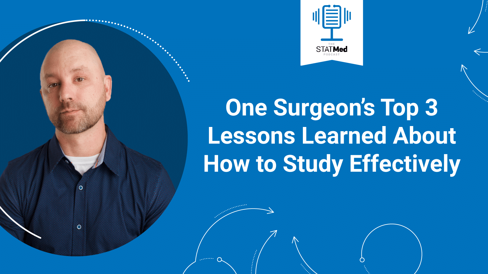 One Surgeon’s Top 3 Lessons Learned About How to Study Effectively
