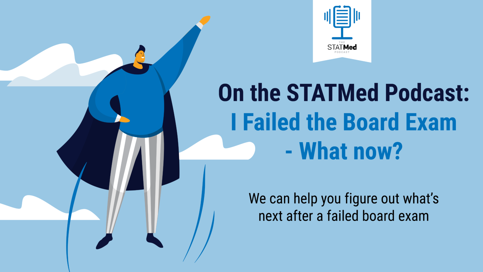 A man in a cape against a blue sky with clouds and the words: On the STATMed Podcast - I Failed the Board Exam, What Now?