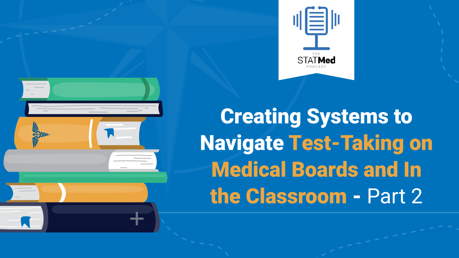 Stack of med school books with the text "Creating Systems to Navigate Test-Taking on Medical Boards and In the Classroom"